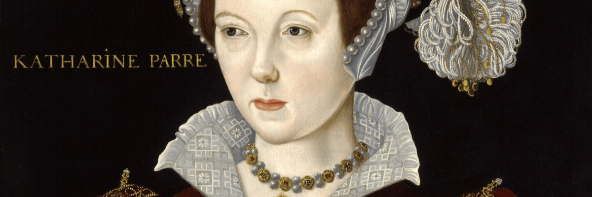 Die sechs Frauen Heinrichs VIII.: Catherine Parr