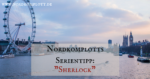 Nordkomplotts Serientipp: Sherlock