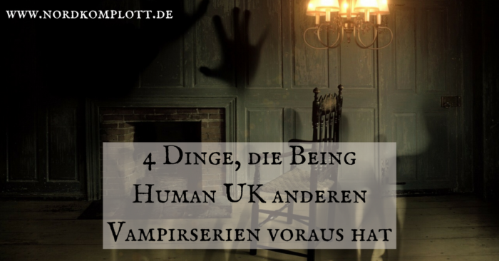 4 Dinge, die Being Human UK anderen Vampirserien voraus hat