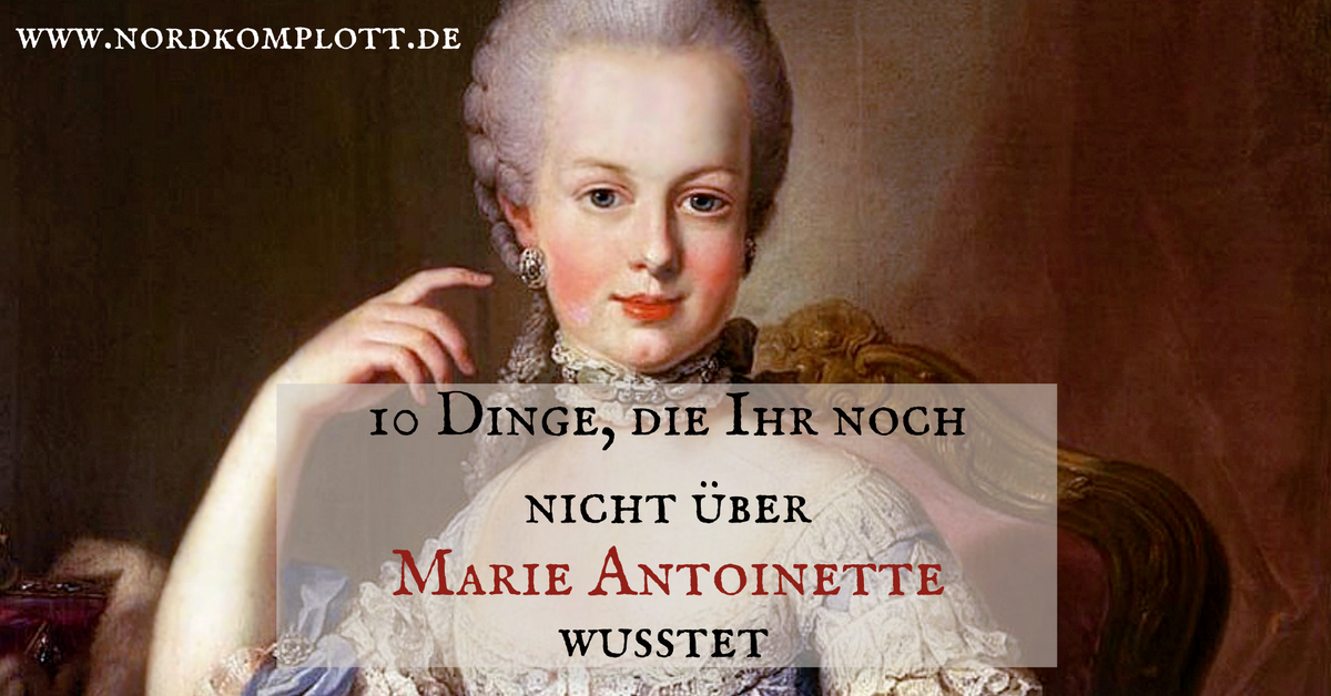 10 Dinge, die Ihr noch nicht über Marie Antoinette wusstet