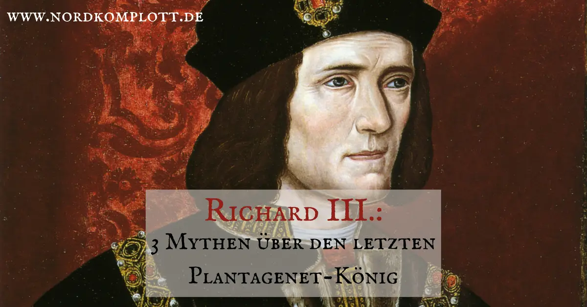 Richard III.: 3 Mythen über den letzten Plantagenet-König