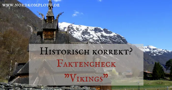 Historisch korrekt? Faktencheck "Vikings" (Gastbeitrag)
