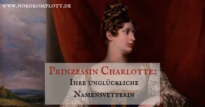Prinzessin Charlotte: Ihre unglückliche Namensvetterin