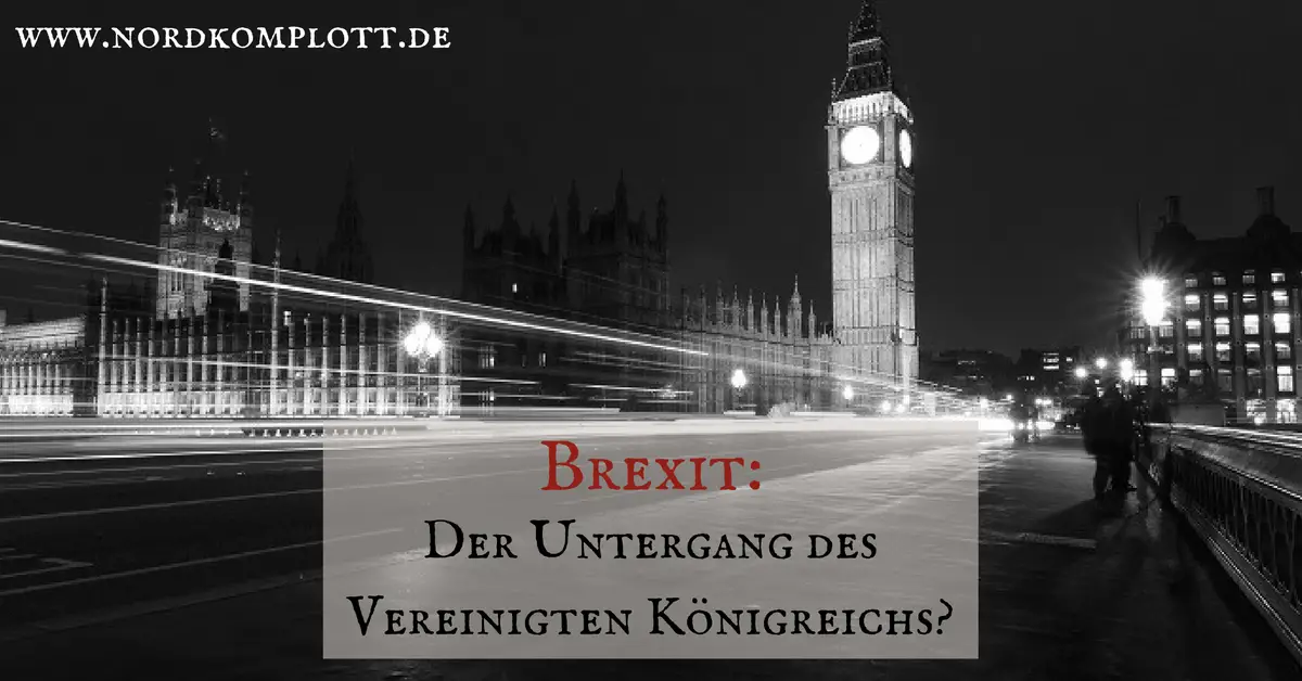 Brexit: Der Untergang des Vereinigten Königreichs?