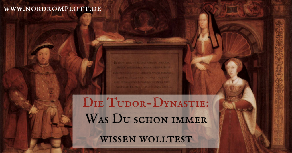 Die Tudor-Dynastie: Was Du schon immer wissen wolltest