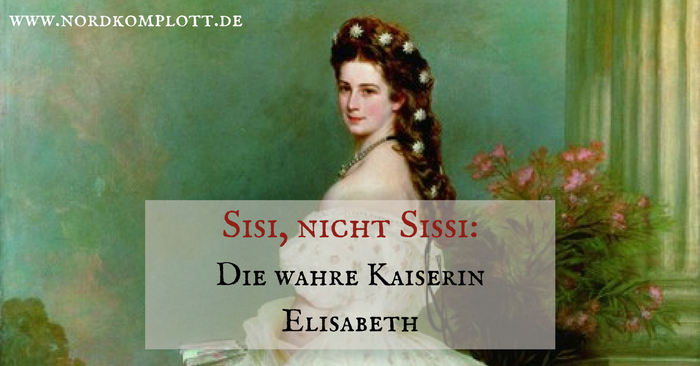 Sisi, nicht Sissi: Die wahre Kaiserin Elisabeth